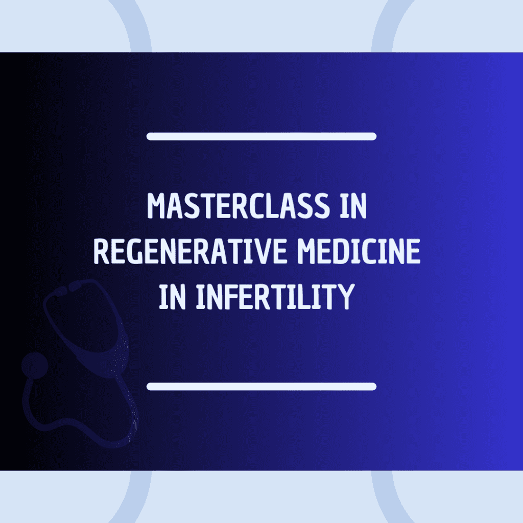 Masterclass In Regenerative Medicine In Infertility